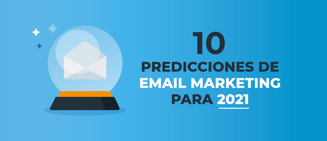 10 Predicciones de email marketing para 2021