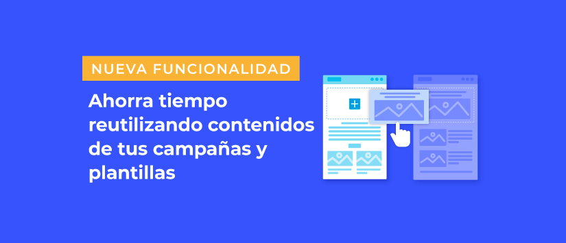 Ahorra tiempo reutilizando contenidos de tus otras campañas y plantillas