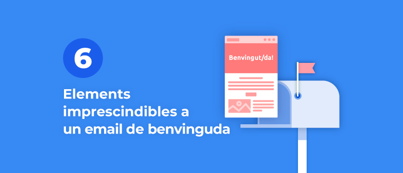 6 elements imprescindibles a un email de benvinguda