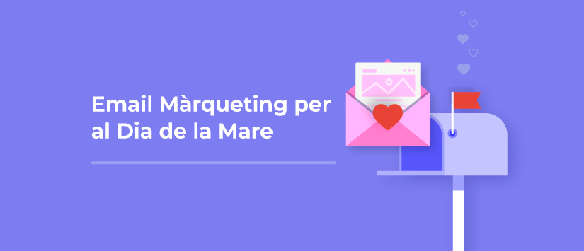 Quatre exemples de campanyes d’email màrqueting per al Dia de la Mare