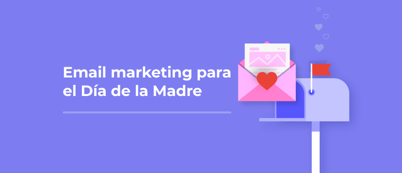 Cuatro ejemplos de campañas de email marketing para el Día de la Madre
