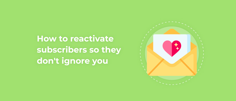 How to reactivate subscribers to avoid being ignored