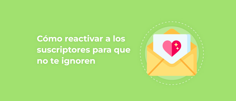 Cómo reactivar a los suscriptores para que no te ignoren