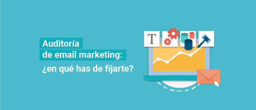 Auditoría de email marketing: ¿en qué has de fijarte?