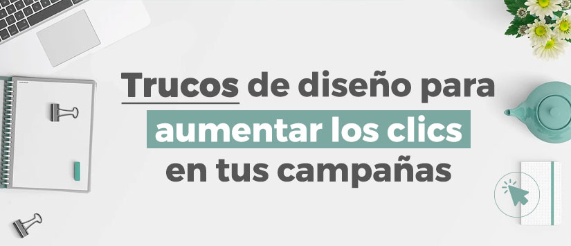 Trucs de disseny per a augmentar els clics en les teves campanyes