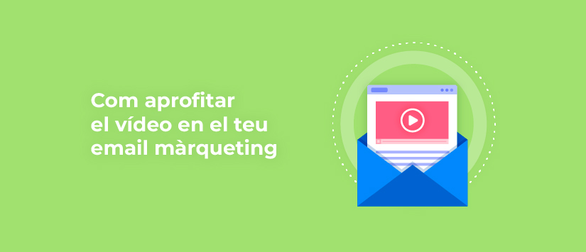Com aprofitar el vídeo en el teu email màrqueting