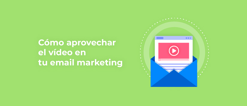 Cómo aprovechar el vídeo en tu email marketing