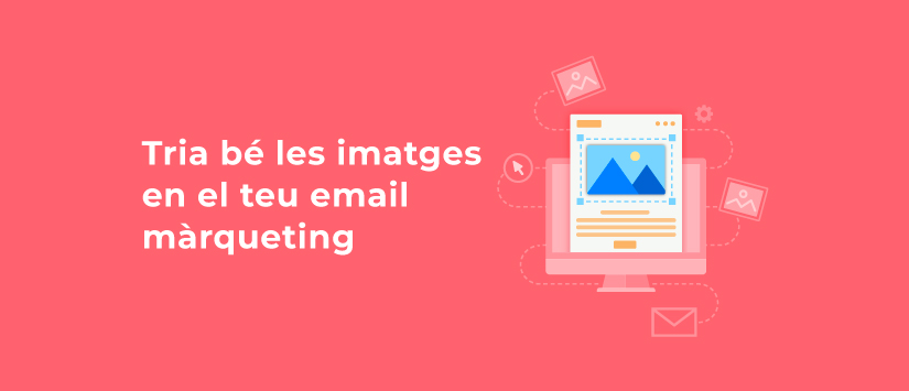 Imagen Tria bé les imatges en el teu email màrque