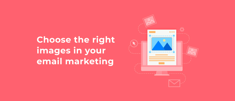 Choose the right images in your email marketing