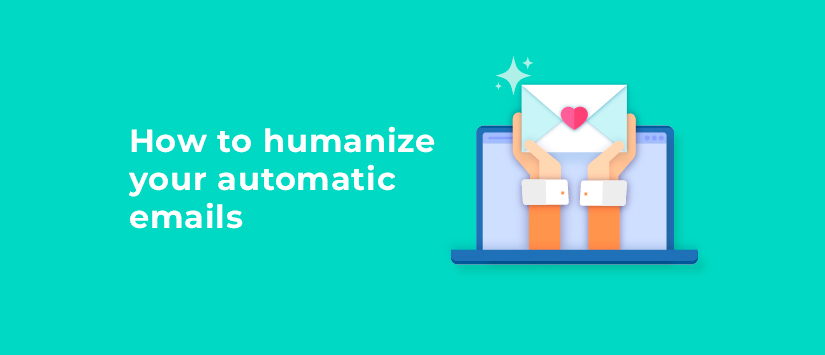 How to humanize your automatic emails