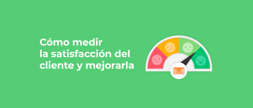 Cómo medir la satisfacción del cliente y mejorarla con email marketing