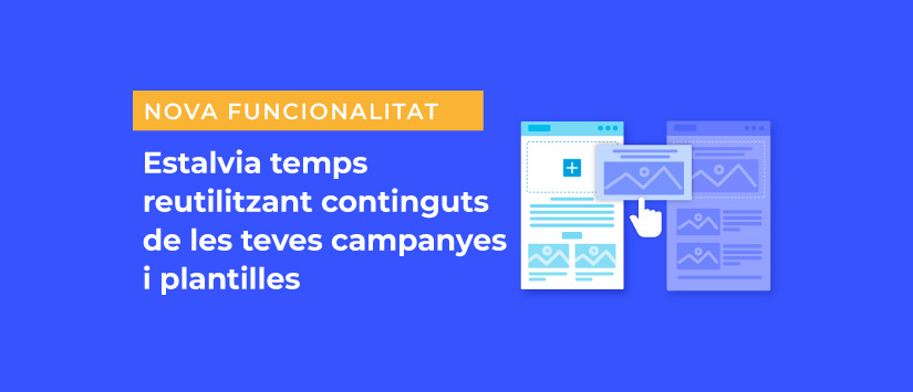 Estalvia temps reutilitzant continguts de les teves altres campanyes i plantilles