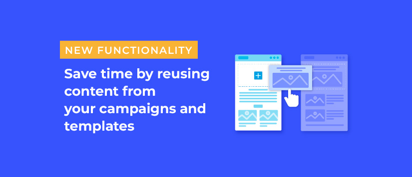 Save time by reusing content from your campaigns and templates