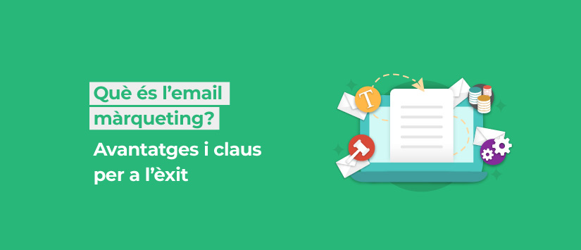 Què és l’email màrqueting? Avantatges i claus per a l’èxit